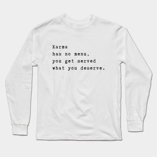 Karma has no menu, you get served what you deserve. Spiritual quote Long Sleeve T-Shirt